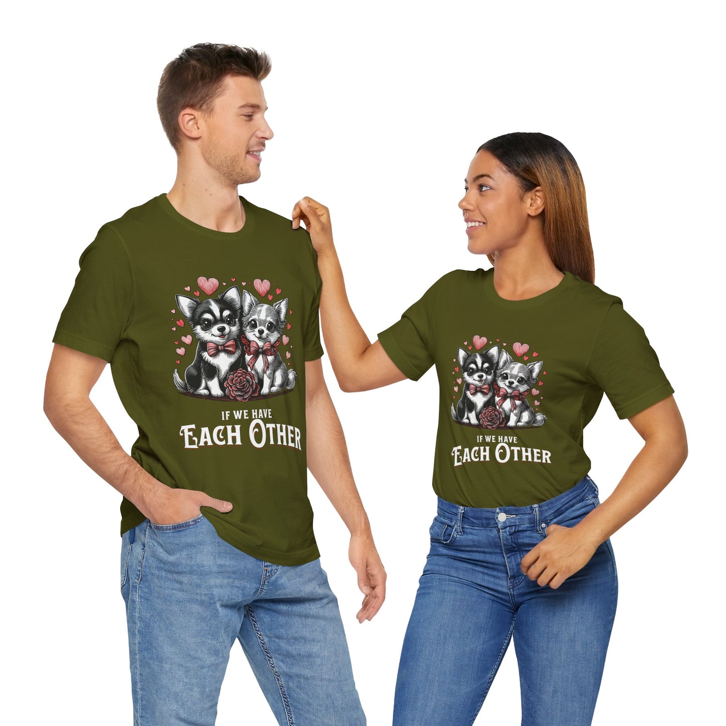 FPD - Unisex T-shirt - If We Have Each Other Tee – Love & Connection Statement Shirt