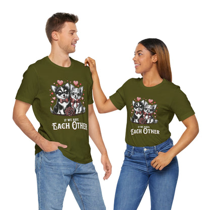FPD - Unisex T-shirt - If We Have Each Other Tee – Love & Connection Statement Shirt