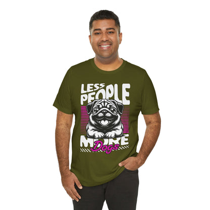 Less People More Dogs Unisex T-Shirt – Funny Dog Lover Tee - FBP
