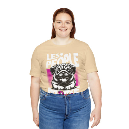 Less People More Dogs Unisex T-Shirt – Funny Dog Lover Tee - FBP