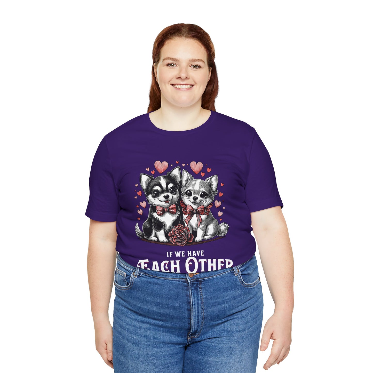 FPD - Unisex T-shirt - If We Have Each Other Tee – Love & Connection Statement Shirt