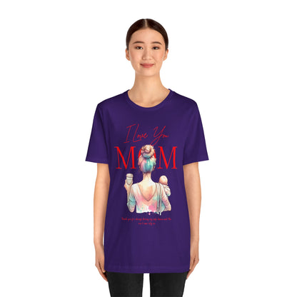 I Love You Mom T-Shirt – Everyday Mother’s Day Gift for Mom