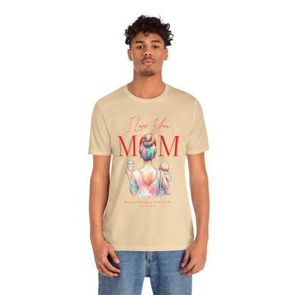 I Love You Mom T-Shirt – Everyday Mother’s Day Gift for Mom