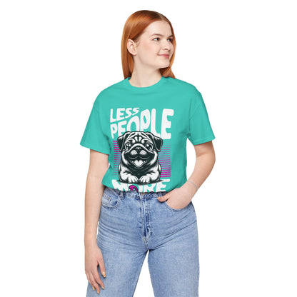 Less People More Dogs Unisex T-Shirt – Funny Dog Lover Tee - FBP