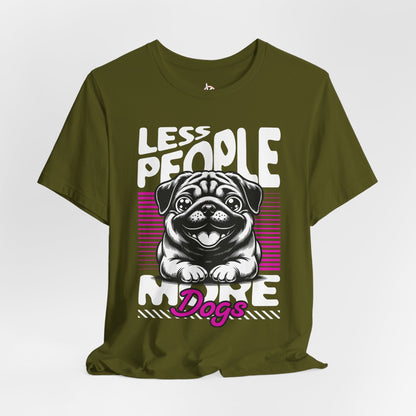 Less People More Dogs Unisex T-Shirt – Funny Dog Lover Tee - FBP
