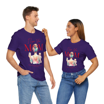 I Love You Mom T-Shirt – Everyday Mother’s Day Gift for Mom