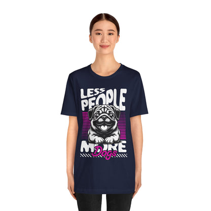 Less People More Dogs Unisex T-Shirt – Funny Dog Lover Tee - FBP