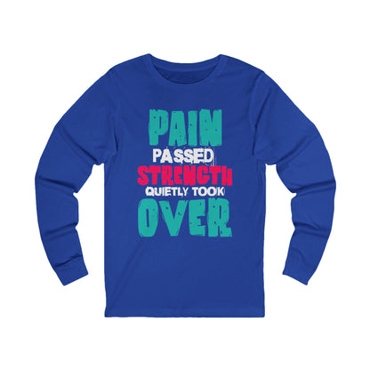 Long Sleeve Tee - Pain passed Strength quietly took over