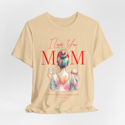 I Love You Mom T-Shirt – Everyday Mother’s Day Gift for Mom