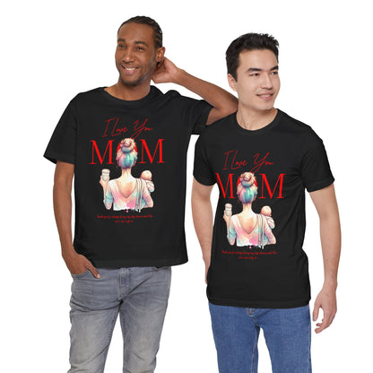 I Love You Mom T-Shirt – Everyday Mother’s Day Gift for Mom