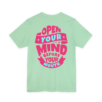 F&BPD - Unisex T-shirt - Open Your Mind Tee – Think Before You Speak Statement Shirt