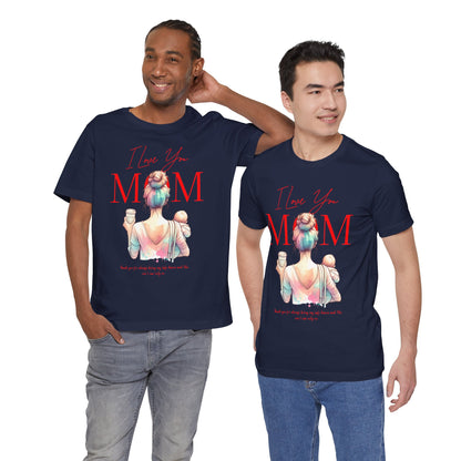 I Love You Mom T-Shirt – Everyday Mother’s Day Gift for Mom