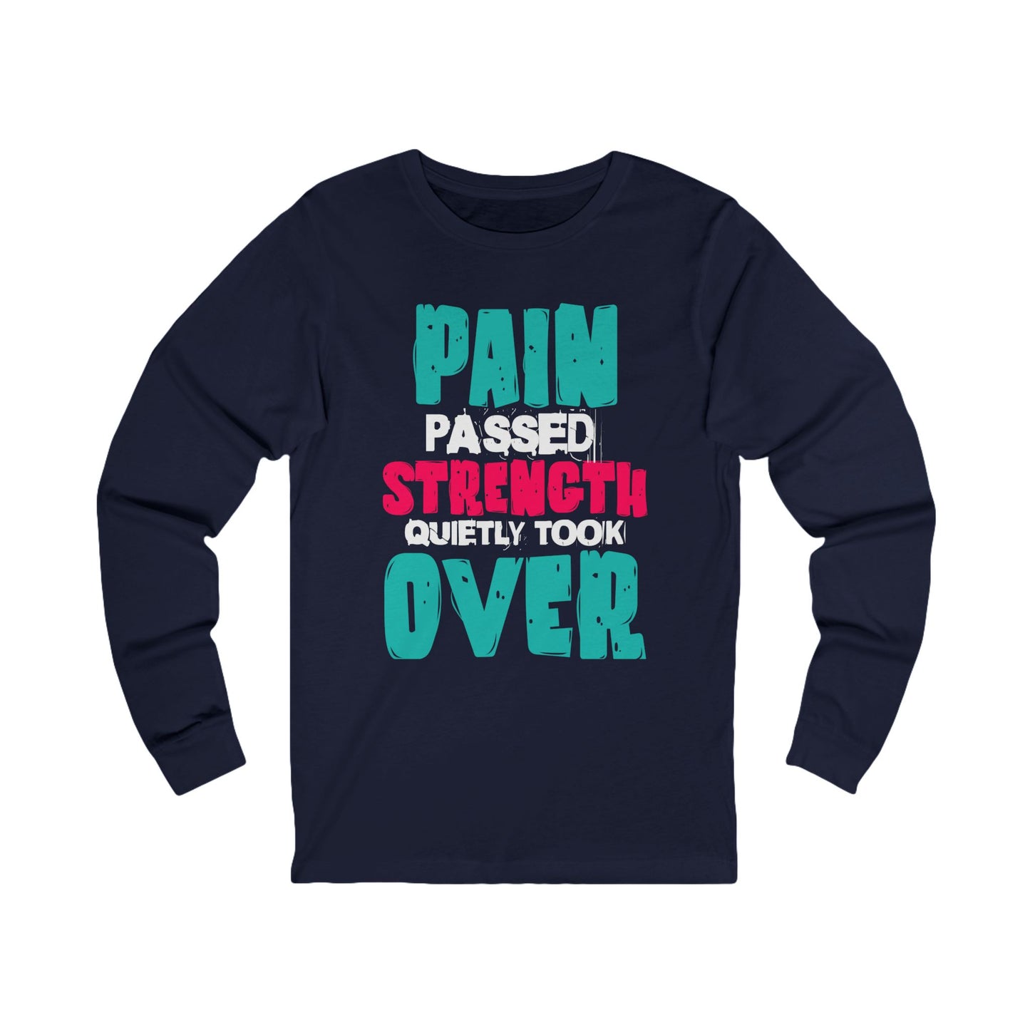 Long Sleeve Tee - Pain passed Strength quietly took over