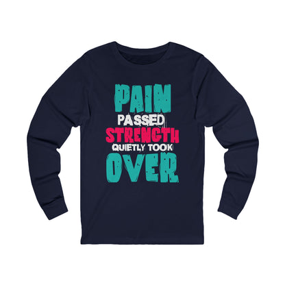 Long Sleeve Tee - Pain passed Strength quietly took over