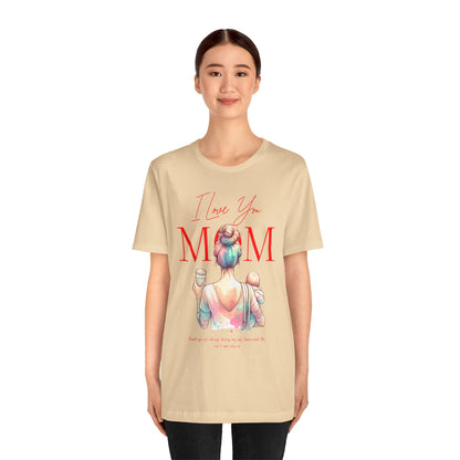 I Love You Mom T-Shirt – Everyday Mother’s Day Gift for Mom
