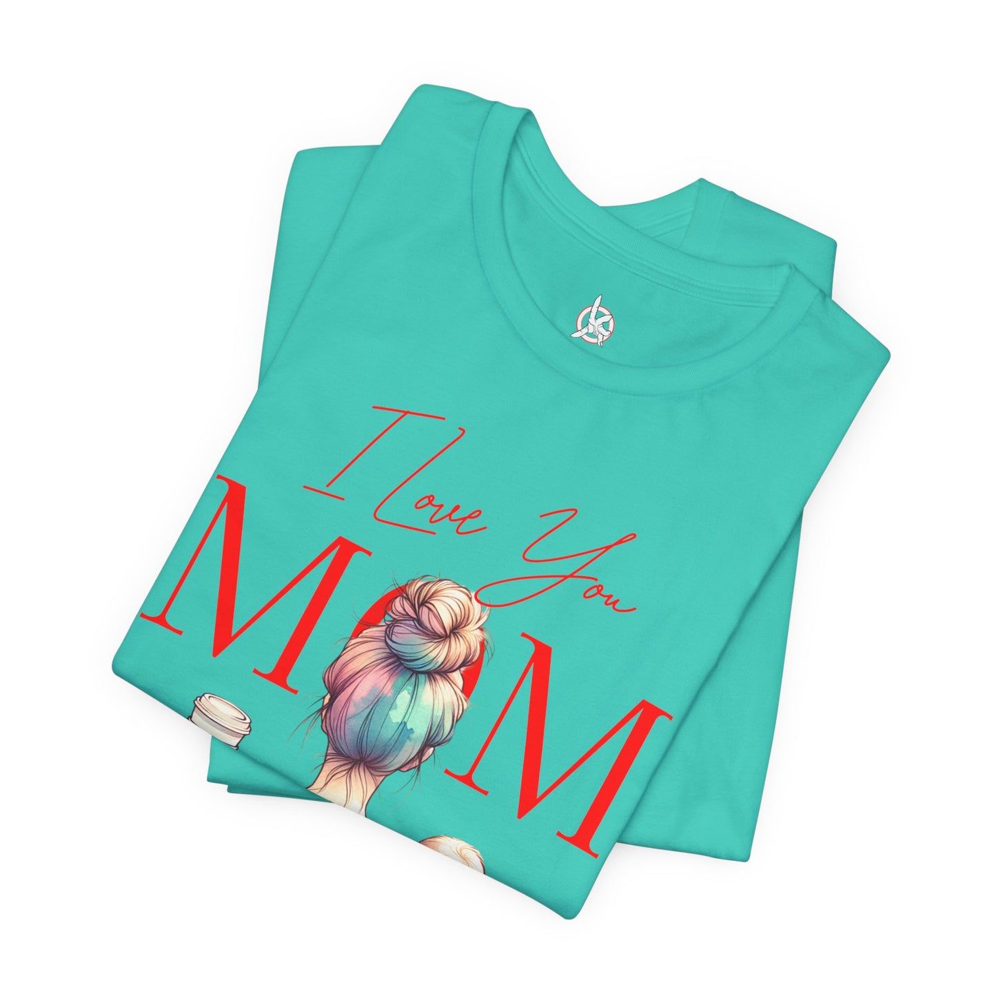 I Love You Mom T-Shirt – Everyday Mother’s Day Gift for Mom