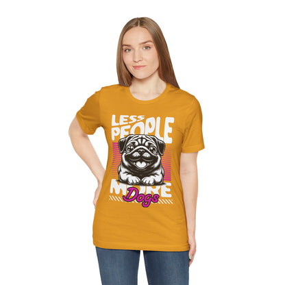 Less People More Dogs Unisex T-Shirt – Funny Dog Lover Tee - FBP