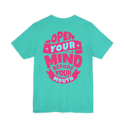 F&BPD - Unisex T-shirt - Open Your Mind Tee – Think Before You Speak Statement Shirt